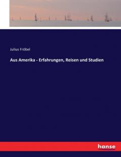 Aus Amerika - Erfahrungen Reisen und Studien