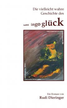 Die vielleicht wahre Geschichte des Hans Ingo Glück