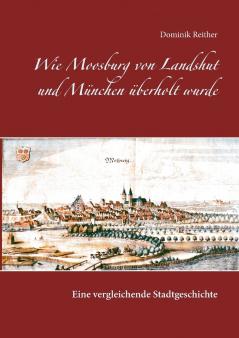 Wie Moosburg von Landshut und München überholt wurde
