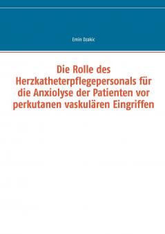 Die Rolle des Herzkatheterpflegepersonals für die Anxiolyse der Patienten vor perkutanen vaskulären Eingriffen