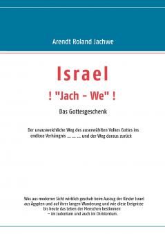 ISRAEL ! „Jach - We !  Das Gottesgeschenk
