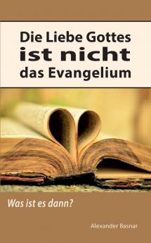 Die Liebe Gottes ist nicht das Evangelium