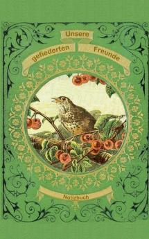 Unsere gefiederten Freunde (Notizbuch Vogel)