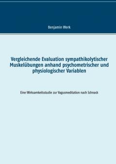 Vergleichende Evaluation sympathikolytischer Muskelübungen anhand psychometrischer und physiologischer Variablen
