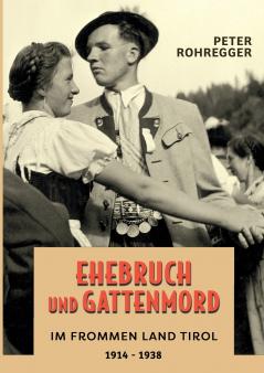 Ehebruch und Gattenmord im frommen Land Tirol