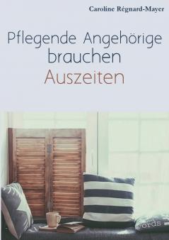 Pflegende Angehörige brauchen Auszeiten