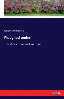 Ploughed under