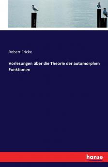 Vorlesungen über die Theorie der automorphen Funktionen
