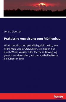 Praktische Anweisung zum Mühlenbau