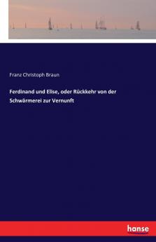 Ferdinand und Elise oder Rückkehr von der Schwärmerei zur Vernunft