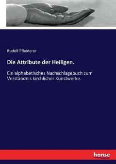 Die Attribute der Heiligen.