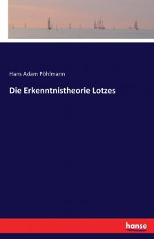 Die Erkenntnistheorie Lotzes