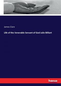 Life of the Venerable Servant of God Julie Billiart