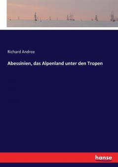 Abessinien das Alpenland unter den Tropen