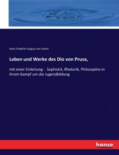 Leben und Werke des Dio von Prusa