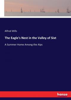 The Eagle's Nest in the Valley of Sixt