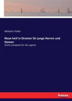 Neue heit're Dramen für junge Herren und Damen