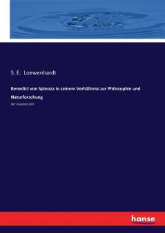 Benedict von Spinoza in seinem Verhältniss zur Philosophie und Naturforschung