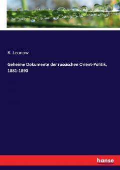 Geheime Dokumente der russischen Orient-Politik 1881-1890