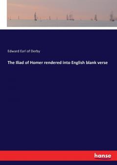 The Iliad of Homer rendered into English blank verse