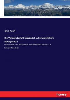 Die Volkswirtschaft begründet auf unwandelbare Naturgesetze