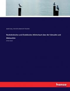 Neuhebräisches und Chaldäisches Wörterbuch über die Talmudim und Midraschim