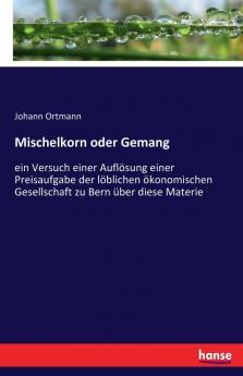 Mischelkorn oder Gemang