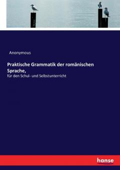 Praktische Grammatik der romänischen Sprache