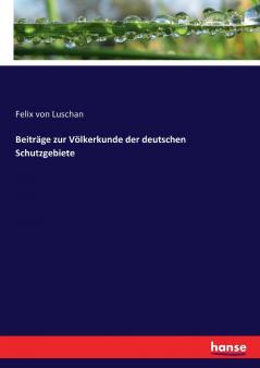 Beiträge zur Völkerkunde der deutschen Schutzgebiete