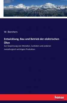 Entwicklung Bau und Betrieb der elektrischen Öfen