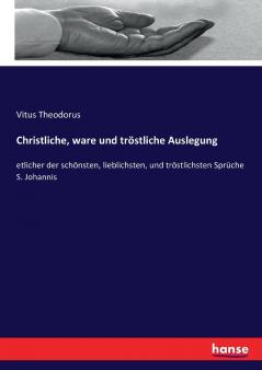 Christliche ware und tröstliche Auslegung