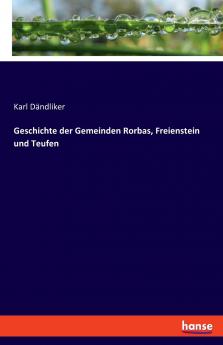 Geschichte der Gemeinden Rorbas Freienstein und Teufen
