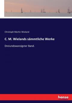 C. M. Wielands sämmtliche Werke