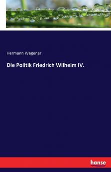 Die Politik Friedrich Wilhelm IV.