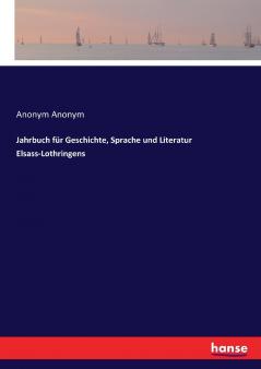 Jahrbuch für Geschichte Sprache und Literatur Elsass-Lothringens