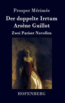 Der doppelte Irrtum / Arsène Guillot: Zwei Pariser Novellen (German Edition)