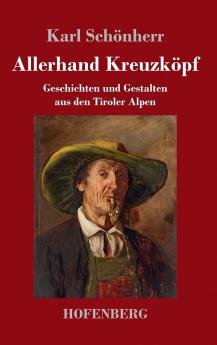 Allerhand Kreuzköpf: Geschichten und Gestalten aus den Tiroler Alpen (German Edition)