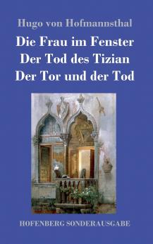 Die Frau im Fenster / Der Tod des Tizian / Der Tor und der Tod
