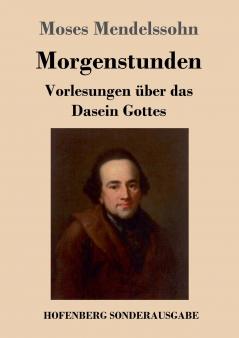 Morgenstunden oder Vorlesungen ��ber das Dasein Gottes