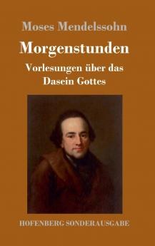 Morgenstunden oder Vorlesungen ��ber das Dasein Gottes