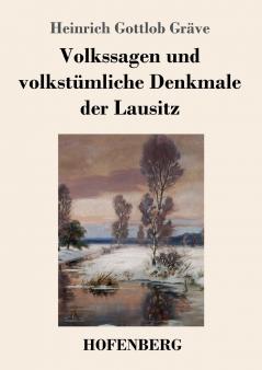 Volkssagen und volkstümliche Denkmale der Lausitz (German Edition)