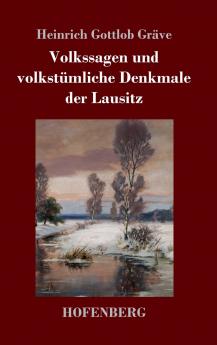 Volkssagen und volkstümliche Denkmale der Lausitz (German Edition)
