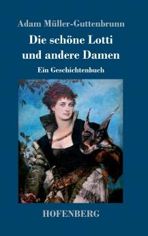 Die schöne Lotti und andere Damen: Ein Geschichtenbuch (German Edition)
