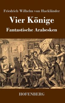 Vier Könige: Fantastische Arabesken (German Edition)