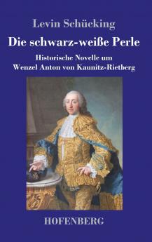 Die schwarz-weiße Perle: Historische Novelle um Wenzel Anton von Kaunitz-Rietberg (German Edition)