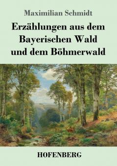 Erz��hlungen aus dem Bayerischen Wald und dem B��hmerwald