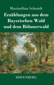 Erz��hlungen aus dem Bayerischen Wald und dem B��hmerwald