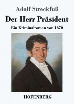 Der Herr Präsident: Ein Kriminalroman von 1870 (German Edition)