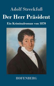 Der Herr Präsident: Ein Kriminalroman von 1870 (German Edition)
