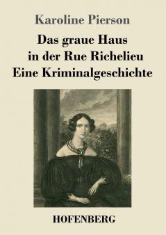 Das graue Haus in der Rue Richelieu / Eine Kriminalgeschichte